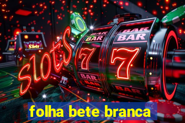 folha bete branca